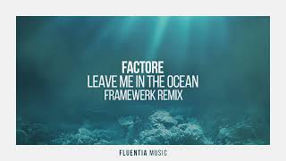 Factore   Leave Me In The Ocean (Framewerk Remix)