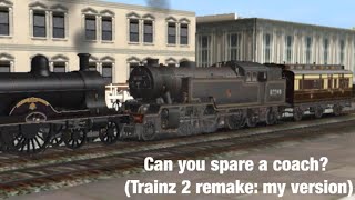 Can you spare a coach? (Trainz 2 remake; my version)