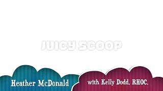 Juicy Scoop with Heather McDonald interviews Kelly Dodd RHOC