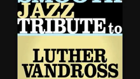 Dance With My Father - Luther Vandross Smooth Jazz Tribute