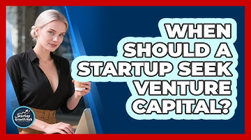 When Should A Startup Seek Venture Capital?
