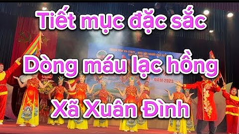 Tiết mục vô cùng đặc sắc:Dòng máu lạc hồng-Do hội cao tuổi xã Xuân Đình biểu diễn