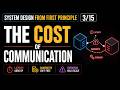 System design from First principal:  The Cost of Communication [3/15]