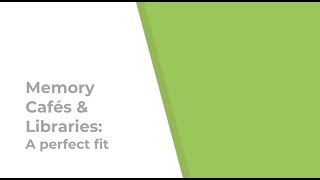 Memory Cafes & Libraries: The Perfect Fit \\ Presented by Angela Meyers
