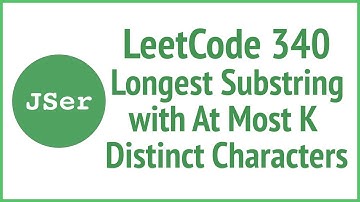 LeetCode 340.Longest Substring with At Most K Distinct Characters | JSer - JavaScript & Algorithm