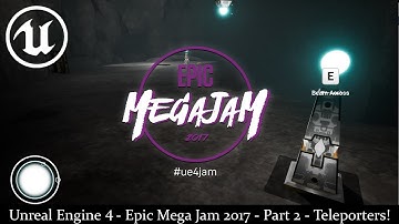 Unreal Engine 4 - Epic Mega Jam 2017 - Part 2 - Teleporters and more! (Blueprint Tutorial)