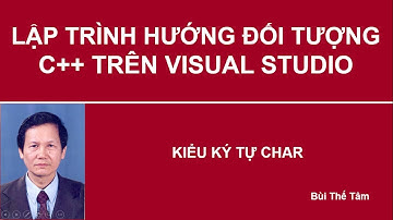 Lập trình hướng đối tượng C++ - Bài 4. Kiểu ký tự char - PGS TS Bui The Tam