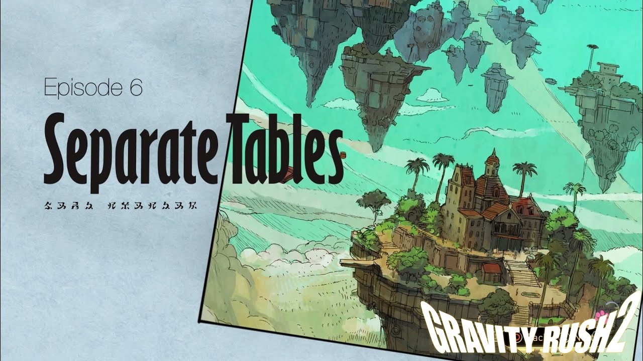 Gravity Rush 2 - Walkthrough 06: Seperate Tables | Chartreux_Alter