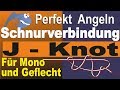 Perfekt Angeln – J-Knot Angelknoten zum Verbinden Mono an Geflecht, Mono an Mono, Seitenarm