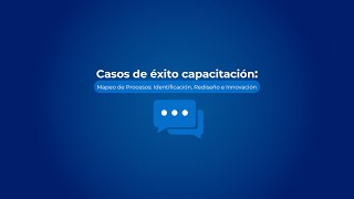 Casos de Éxito Capacitación: Mapeo de Procesos Identificación, Rediseño e Innovación