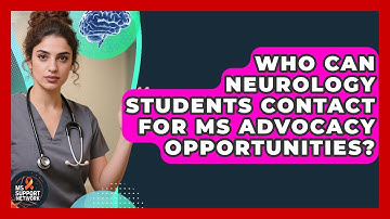 Who Can Neurology Students Contact for MS Advocacy Opportunities? | MS Support Network