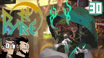 Pyre Lets Play: Full Wagon Circle - PART 30 - TenMoreMinutes