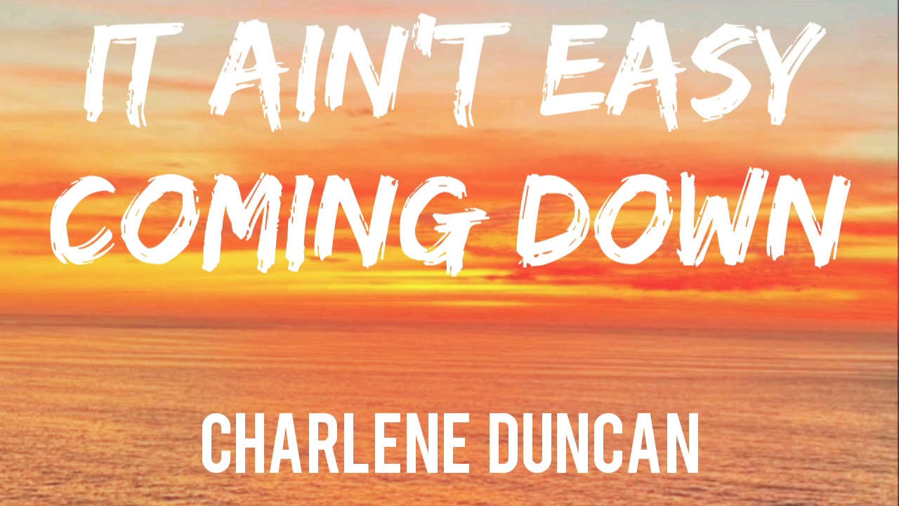 Charlene Duncan - It Ain't Easy Coming Down (Lyrics)