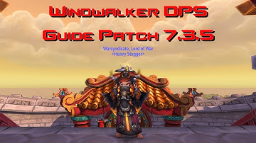 WW Monk 7.3.5 DPS GUIDE! GEAR/TALENTS/OPENER & AOE!