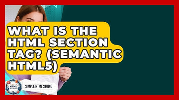 What Is The HTML Section Tag? (Semantic HTML5) - Simple HTML Studio