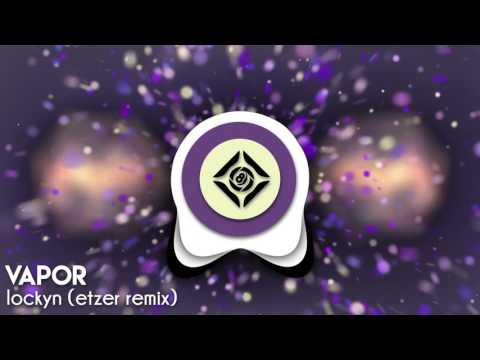 Vapor - Lockyn [Etzer Remix]
