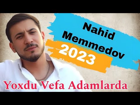 Nahid Memmedov - Yoxdu Vefa Adamlarda - 2023 Resmi Klip