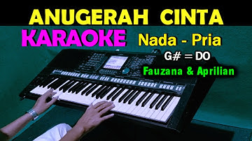 ANUGERAH CINTA - Fauzana & Aprilian | KARAOKE Nada Pria, HD