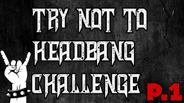 TRY NOT TO HEADBANG CHALLENGE #1
