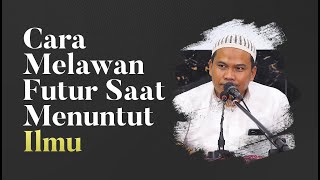 Video Singkat: Cara Melawan Futur Saat Menuntut Ilmu - Ustadz Kholiful Hadi