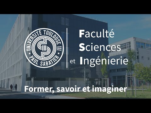 Présentation de la Faculté Sciences et Ingénierie de l'Université de Toulouse III - Paul Sabatier