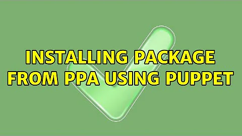 Installing package from PPA using Puppet (2 Solutions!!)