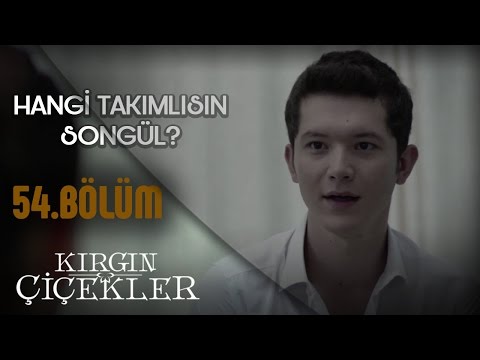 Kırgın Çiçekler 54.Bölüm - Sen Hangi Takımlısın Songül