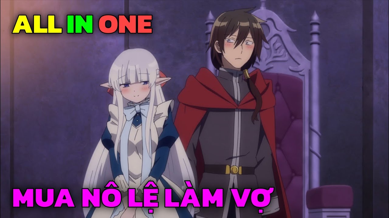 ALL IN ONE | Ma Vương Dành Hết Tiền Mua Nô Lệ Elf Siêu Múp Về Làm Vợ | Tập 1-12 | Tóm Tắt Anime