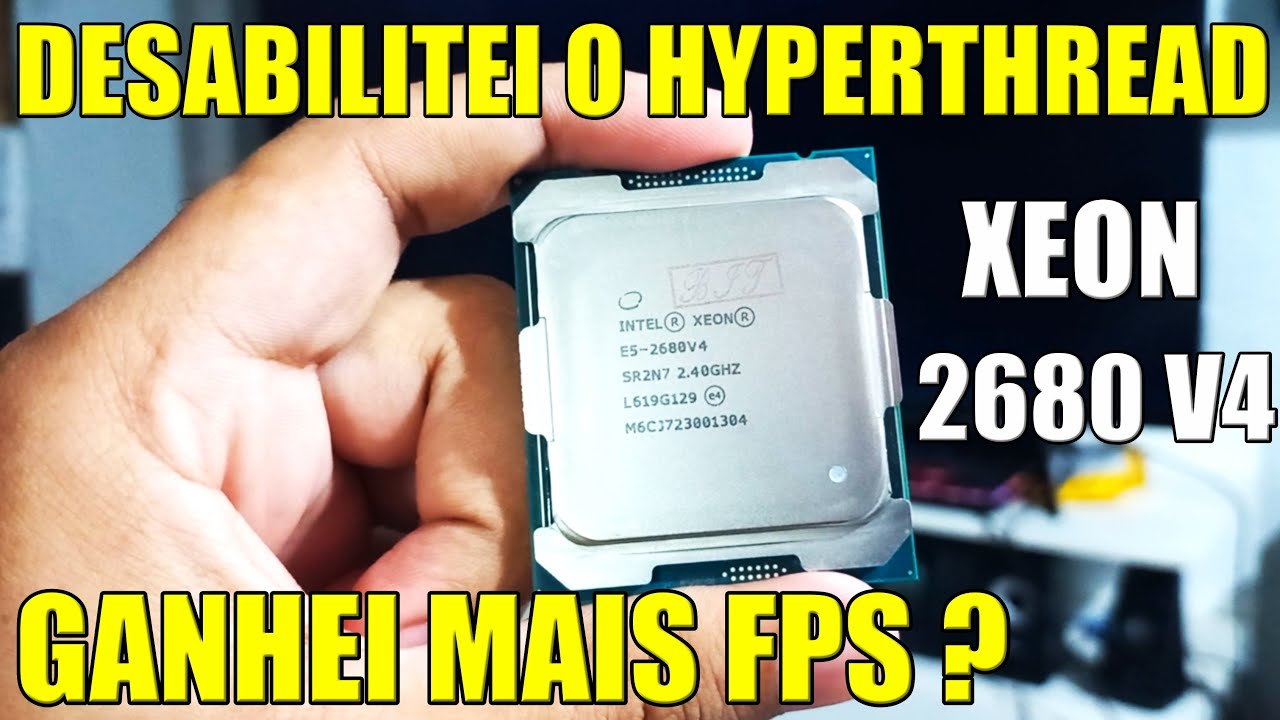 DESABILITEI O HYPERTHREAD DO XEON 2680 V4 GANHEI MAIS FPS EM JOGOS ...