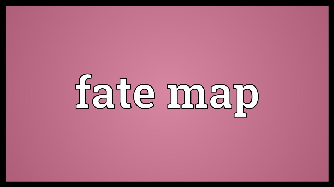 Fate map Meaning