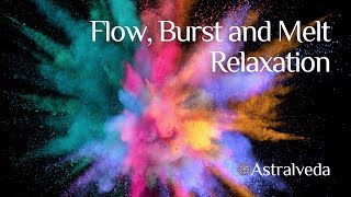 Relaxing Flow, Burst and Melt ~ A calming visual journey with soothing ambient music.