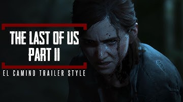 The Last of Us: Part II ¦ Fanmade Trailer (El Camino Style)