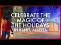 Celebrate the Magic of the Holidays in Banff, Alberta