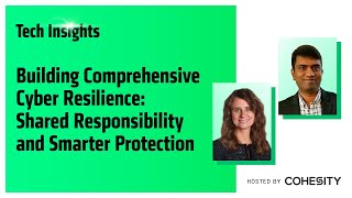 Tech Insights - Building Comprehensive Cyber Resilience: Shared Responsibility & Smarter Protection