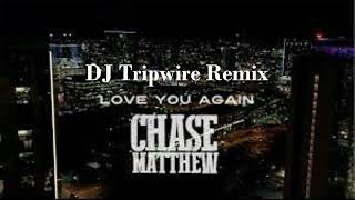 "Love You Again" - Chase Matthew - Electronica Remix - DJ Tripwire