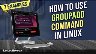 How To Use The “Groupadd” Command In Linux [7 Practical Examples] | Linuxsimply