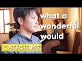 What a wonderful world -  ルイアームストロング【くちびるに歌を】