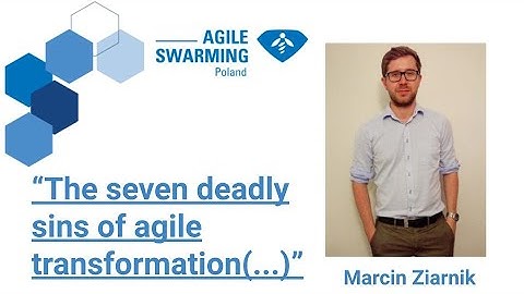 Agile Swarming 2021 - The seven deadly sins of agile transformation - Marcin Ziarnik