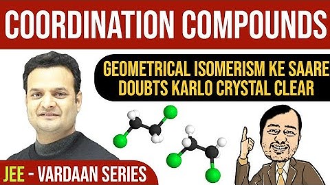 Geometrical Isomerism in 40 Mins | Coordination Compounds | JEE Mains & Advanced | Vardaan Series