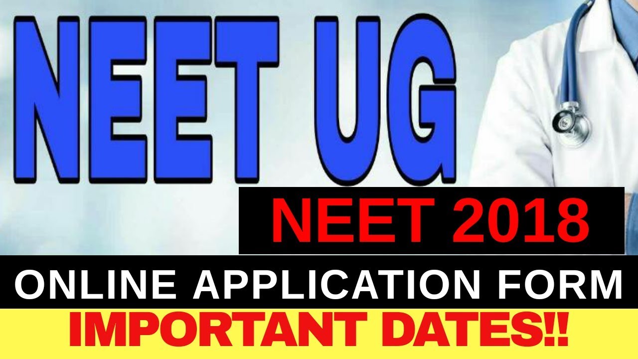 NEET UG 2018 ONLINE APPLICATION FORM || IMPORTANT DATES || NEET 2018 INFORMATION || NEET MEDICAL ENT