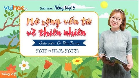 TIẾNG VIỆT 5: Mở rộng vốn từ về thiên nhiên
