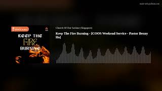 Keep The Fire Burning - [COOS Weekend Service - Pastor Benny Ho]