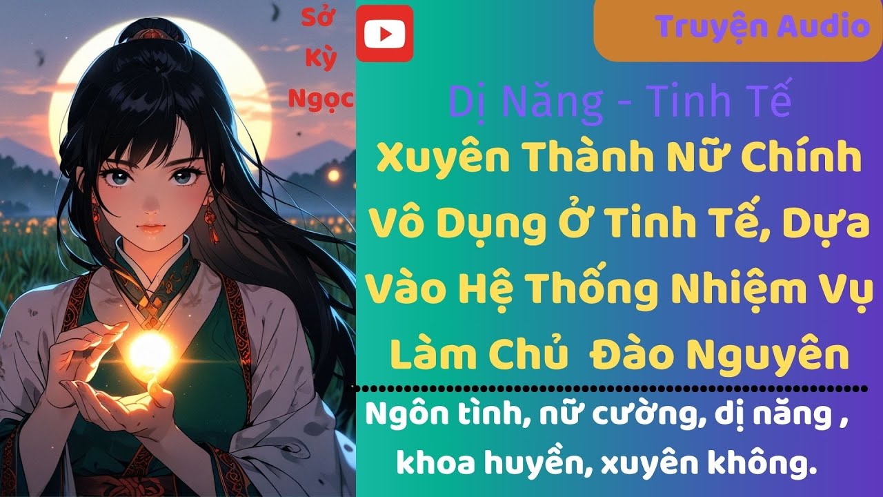 TẬP 1/ Xuyên Thành Nữ Chính Vô Dụng Ở Tinh Tế, Dựa Vào Hệ Thống Nhiệm Vụ Làm Chủ  Đào Nguyên#dịnăng