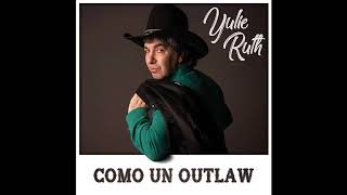 Video thumbnail of "Yulie Ruth - Como un Outlaw"