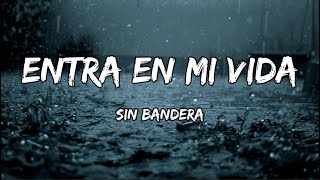 Sin Bandera - Entra En Mi Vida (LETRA)