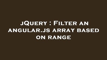 jQuery : Filter an angular.js array based on range