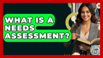 What Is A Needs Assessment? - Learn As An Adult