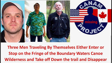 Missing 411 David Paulides Presents 3 Men Disappear in Different Incident in the Boundary Waters, MN