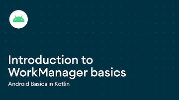 Introduction to WorkManager basics - Android Basics in Kotlin