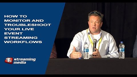 How to Monitor and Troubleshoot Your Live Streaming Workflow